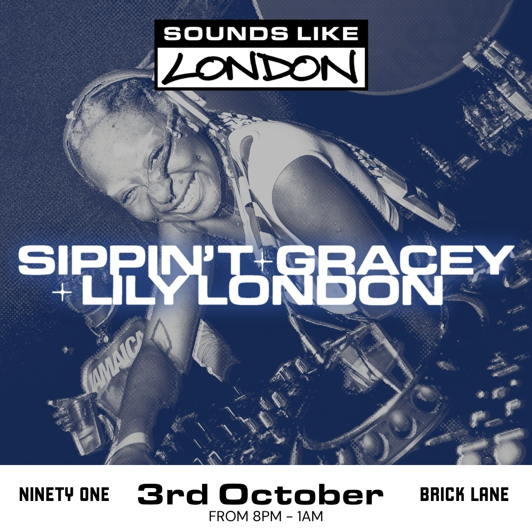 Sounds Like London: Sippin' T, Lily London, Gracey at Ninety One, London E1 6QL