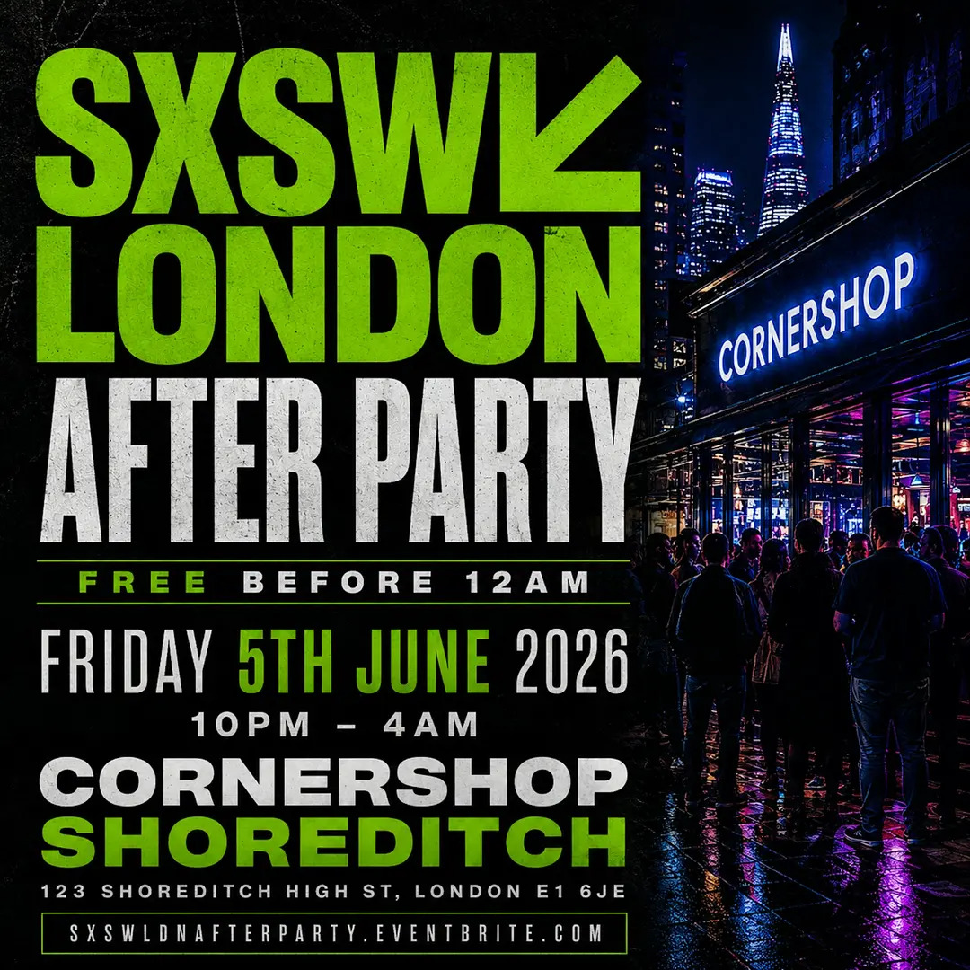 SXSW London After Party - Free Before 12AM - Shoreditch
