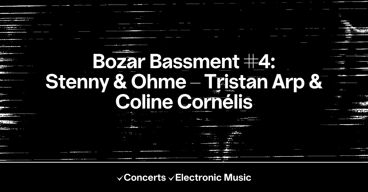 Bozar Bassment #4: Stenny & OHME – Tristan Arp & Coline Cornélis