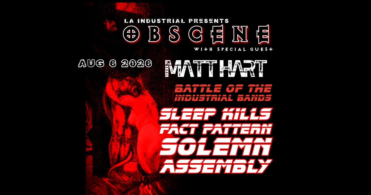 Obscene (Goth / Industrial / EBM) w guest MATT HART(UK) & LA Industrial Battle of the Bands