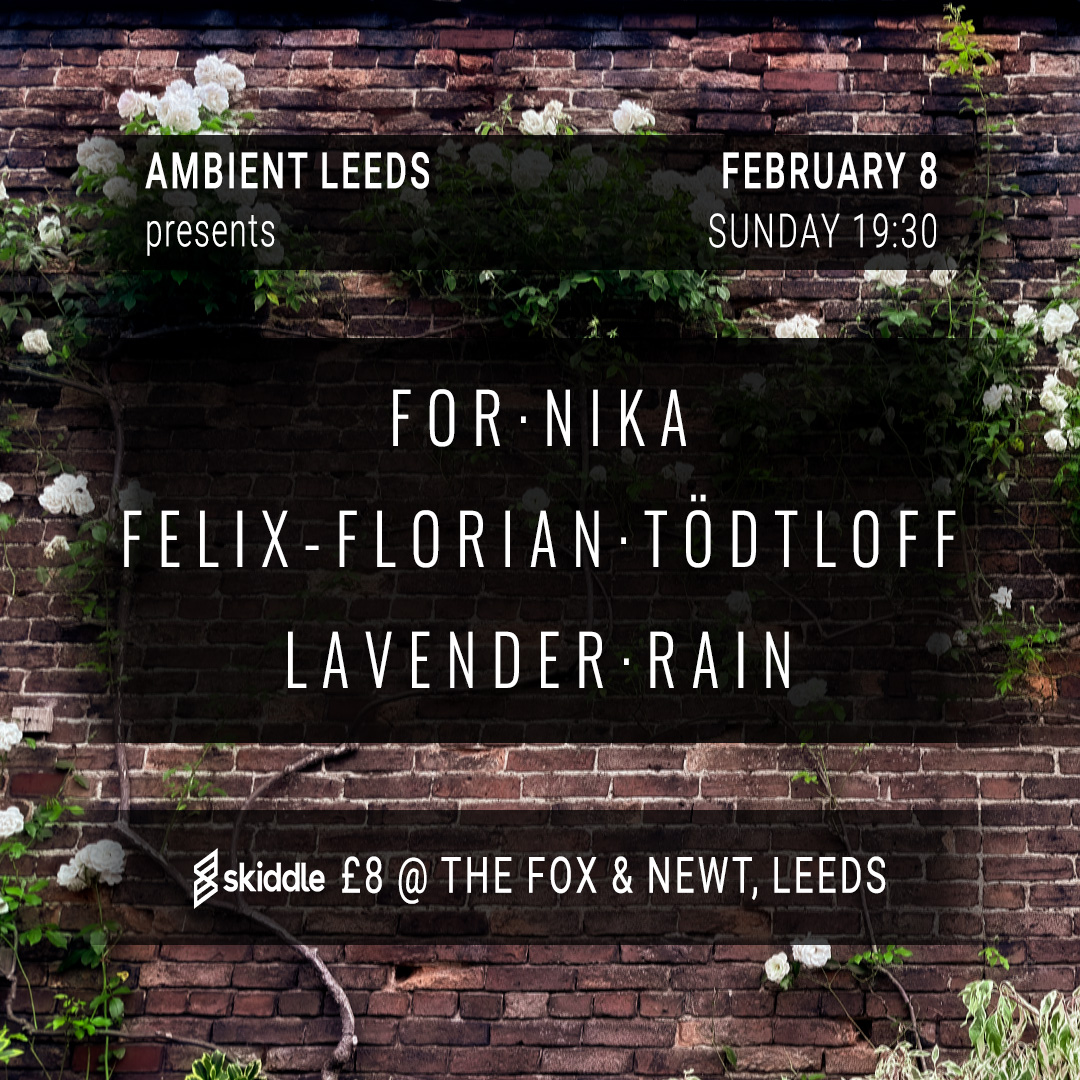 Ambient Leeds: For Nika // Felix-Florian Tödtloff // Lavender Rain