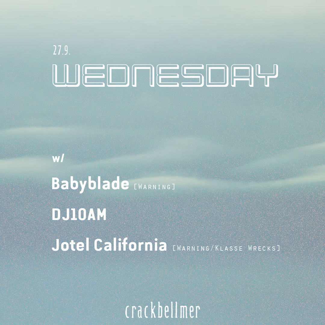 WEDNESDAY with Babyblade, Jotel California, DJ10AM at Crack
