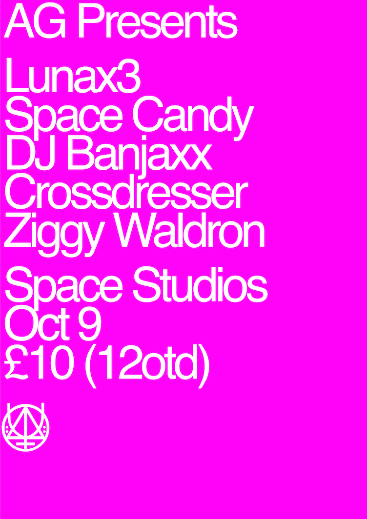 AG presents... Ziggy, Crossdresser, DJ Banjaxx, Space Candy and LUNAx3
