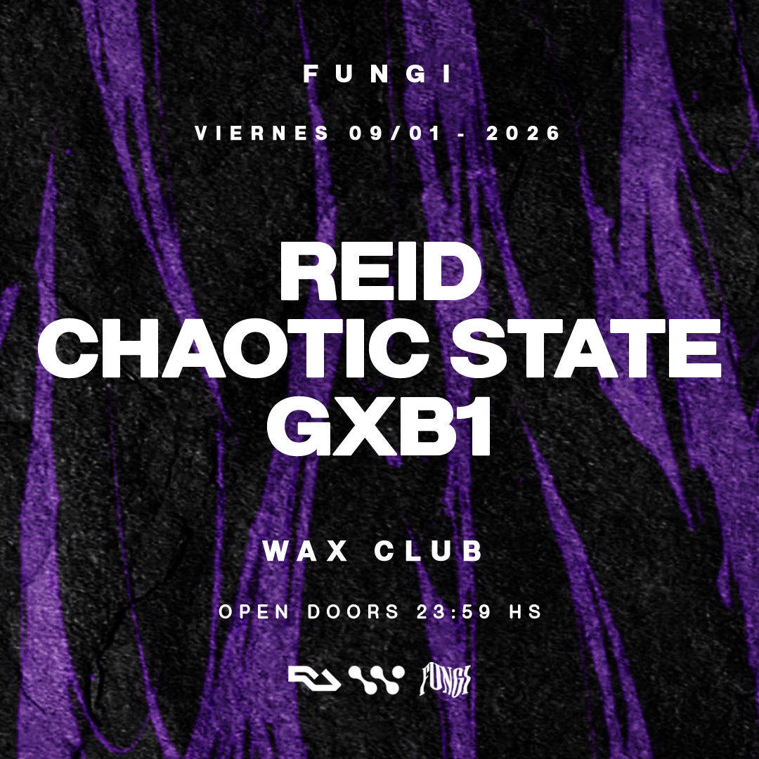 09/01 FUNGI pres. REID, Chaotic State & GXB1 x WAX CLUB