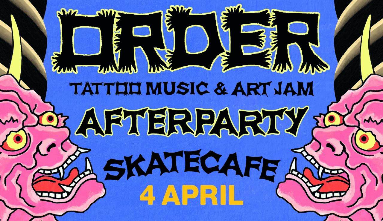 AFTER PARTY ORDER TATTOO & MUSIC JAM SATURDAY 4 ARPIL W/ AK SOUNDSYSTEM & TGIB