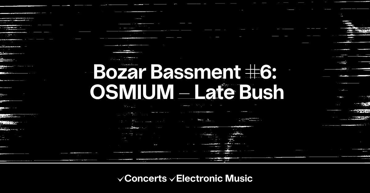 Bozar Bassment #6: OSMIUM