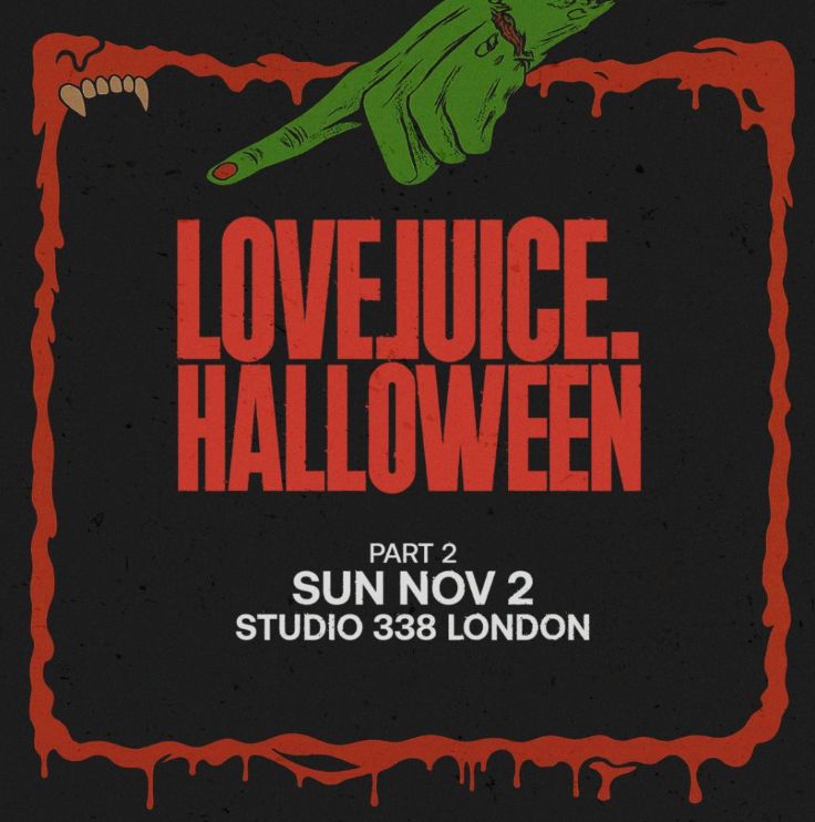 LoveJuice Halloween - Part 2 - Studio 338 - Sun 2 November at