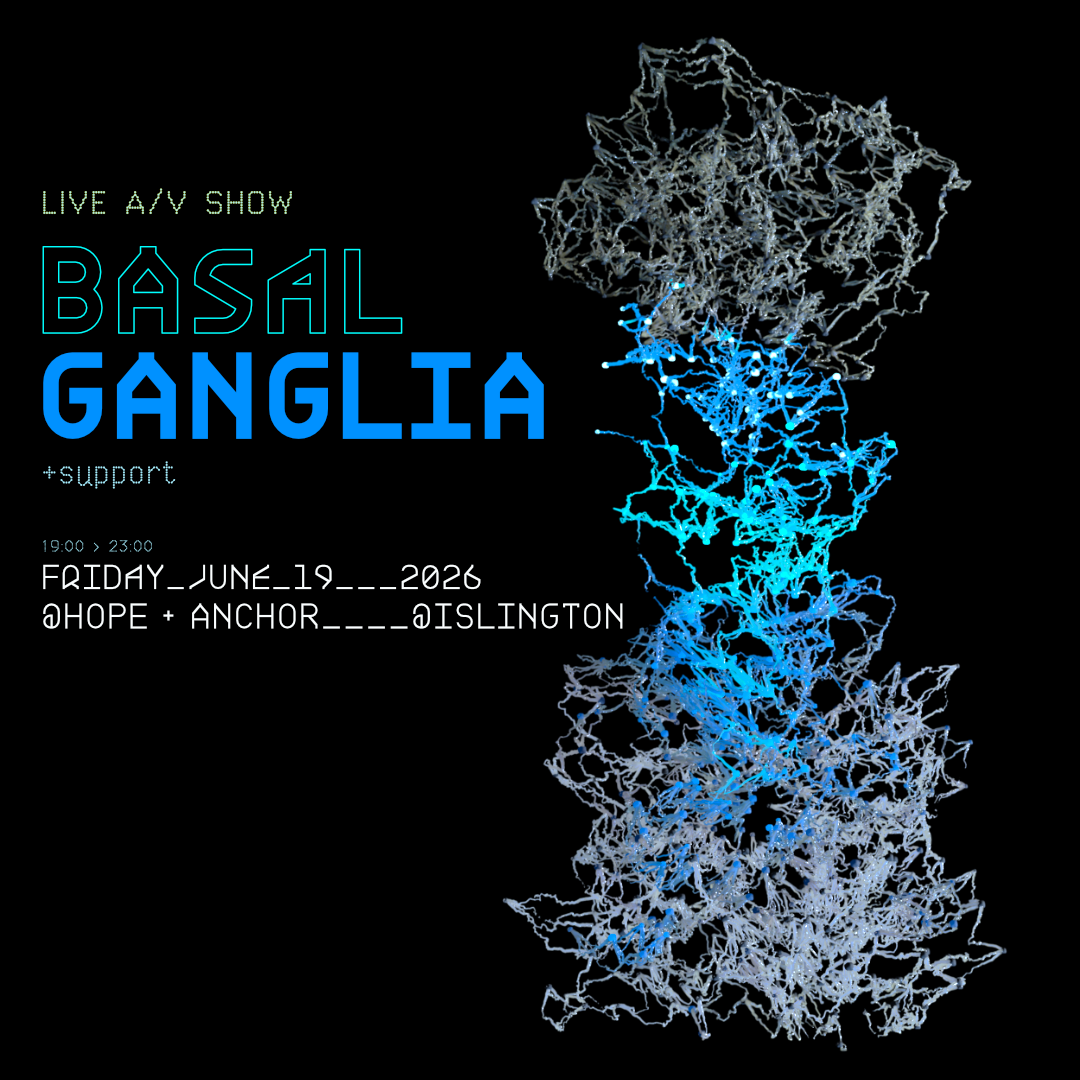 BASAL GANGLIA: LIVE A/V SHOW, LONDON