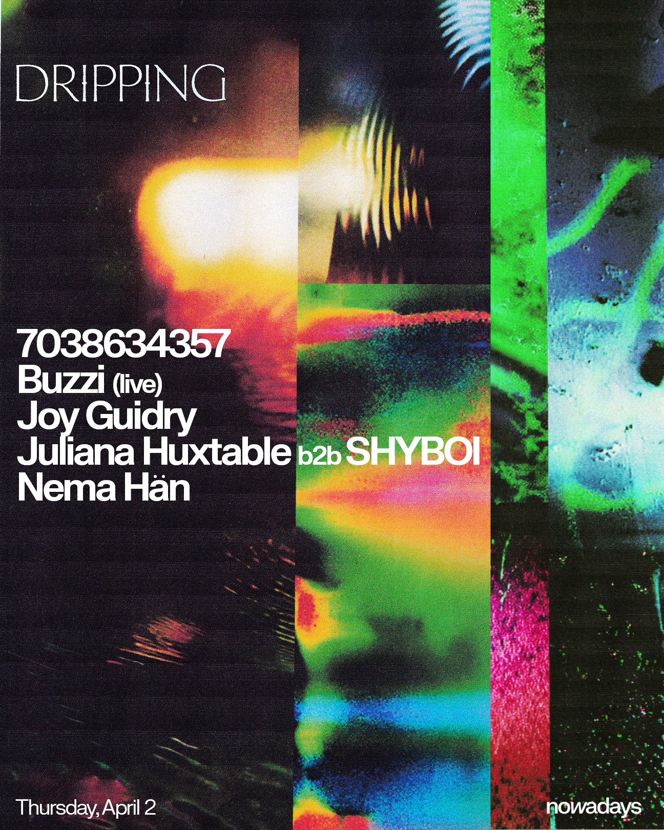 Dripping: 7038634357, Buzzi (live), Joy Guidry, Juliana Huxtable b2b Shyboi, Nema Hän